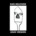 Dan Melchior - Loud Version [VINYL]