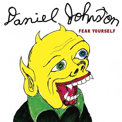 Daniel Johnston - Fear Yourself