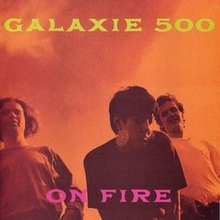 Galaxie 500 - On Fire